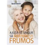 Ajuta-te singur sa imbatranesti frumos | Radu Vrasti