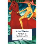 Pe vremea fluviului Amur | Andrei Makine