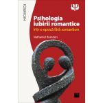 Psihologia iubirii romantice intr-o epoca fara romantism | Nathaniel Branden