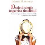 10 solutii simple impotriva timiditatii - Martin M. Antony
