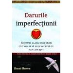Darurile imperfectiunii - Brene Brown