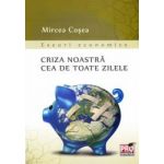 Criza noastra cea de toate zilele - Mircea Cosea