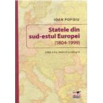 Statele din sud-estul Europei 1804-1999 Ed. 2 - Ioan Popoiu