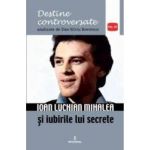 Destine controversate vol.3 Ioan Luchian Mihalea - Dan-Silviu Boerescu