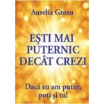 Esti mai puternic decat crezi - Aurelia Grosu