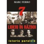 7 Lideri In Razboi - Marc Ferro