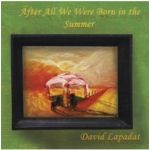 After All We Were Born in the Summer - David Lapadat