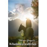 Pe Facebook si in alta viata - Silvia Grigore