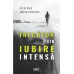 Trecator prin iubire intensa - Adriana Stefan Cojocaru