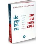 De vorba cu necunoscuti - Malcolm Gladwell