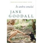 In umbra omului - Jane Goodall