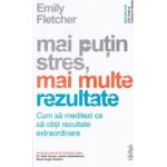 Mai putin stres mai multe rezultate - Emily Fletcher