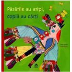 Pasarile au aripi copiii au carti - Alain Serres