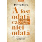 A fost odata ca niciodata. O istorie alternativa a fericirii - Derren Brown