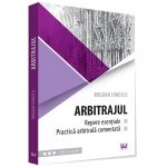 Arbitrajul - repere esentiale si practica arbitrala comentata | Bogdan Ionescu