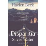 Disparitia din Silver Water | Haylen Beck