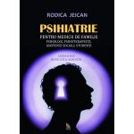 Psihiatrie pentru medicii de familie, psihologi, psihoterapeuti, asistenti sociali, studenti | Rodica Jeican