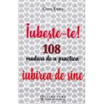 iubeste-te 108 moduri de a practica iubirea de sine - clara toma