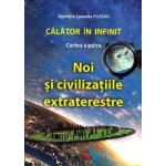 Calator in infinit. Cartea a patra Noi si civilizatiile extraterestre - Dimitria Camelia Puchiu
