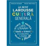Le Petit Larousse. Cultura generala - Francois Reynaert Vincent Brocvielle