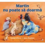 Martin nu poate sa doarma - Karma Wilson Jane Chapman