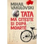 Tata ma citeste si dupa moarte - Mihail Vakulovski