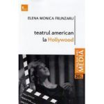 Teatrul american la Hollywood - Elena Monica Frunzaru