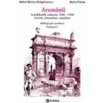 Aromanii in publicatiile culturale 1880-1940 - Bibliografie analitica vol.1 - Adina Berciu-Draghicescu