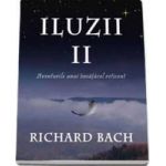 Iluzii Ii Aventurile Unui Invatacel Reticent - Richard Bach