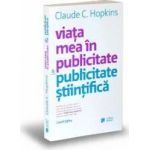 Viata mea in publicitate si publicitate stiintifica - Claude C. Hopkins