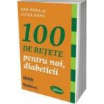 100 de retete pentru noi diabeticii - Dan Popa Luiza Popa