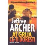 Ai grija ce-ti doresti - Jeffrey Archer