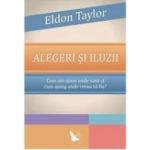 Alegeri si iluzii - Eldon Taylor