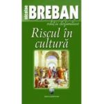Riscul In Cultura - Nicolae Breban