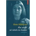 Am reusit sa ramin eu insami. Interviuri - Ileana Malancioiu