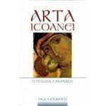 Arta Icoanei O Teologie A Frumusetii - Paul Evdokimov