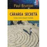 Cararea secreta. Cartea clasica despre meditatie - Paul Brunton