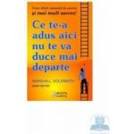 Ce te-a adus aici nu te va duce mai departe - Marshall Goldsmith