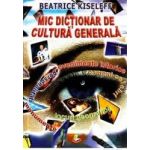 Mic dictionar de cultura generala - Beatrice Kiseleff