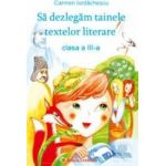 Sa Dezlegam Tainele Textelor Literare Cls 3 - Carmen Iordachescu - Pitila - Ana