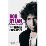 Bob Dylan. Suflare in vant. 100 de poeme traduse de Mircea Cartarescu