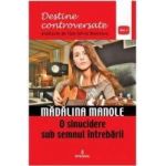 Destine controversate vol.1 Madalina Manole - Dan-Silviu Boerescu