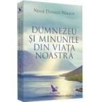 Dumnezeu si minunile - Neale Donald Walsch - PRECOMANDA
