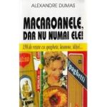 Macaroanele dar nu numai ele - Alexandre Dumas