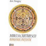 Mircea Cartarescu. Romanul initiatic - Ion Neagos