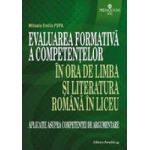 Evaluarea formativa a competentelor in ora de limba si literatura romana in liceu. Aplicatie asupra competentei de argum