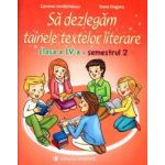 Sa dezlegam tainele textelor literare. Clasa a IV-a. Semestrul 2. Intuitext