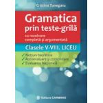 Gramatica prin teste-grila - cu rezolvare completa si argumentata. Clasele V-VIII. Liceu