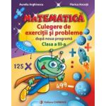 Matematica. Culegere de exercitii si probleme dupa noua programa. Clasa a III-a Aurelia Arghirescu