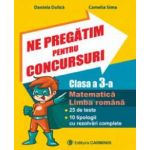 Ne pregatim pentru concursuri. Clasa a III-a. Matematica. Limba romana. 25 de teste. 10 tipologii cu rezolvari complexe.